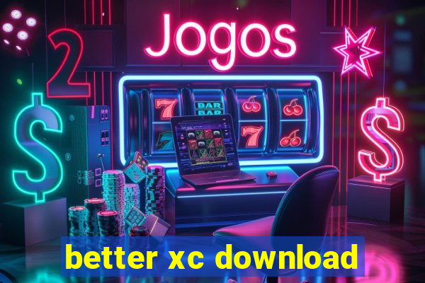 better xc download